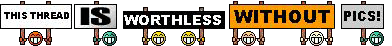 This Thread Is Worthless Without Pics! :text-worthless: